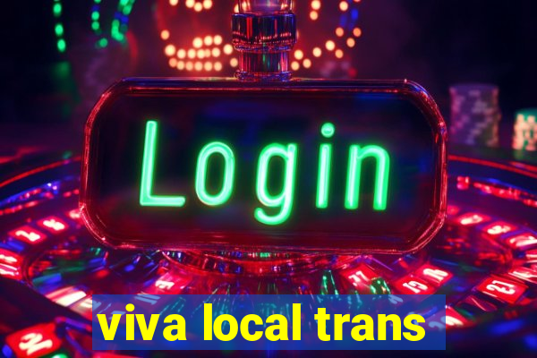 viva local trans